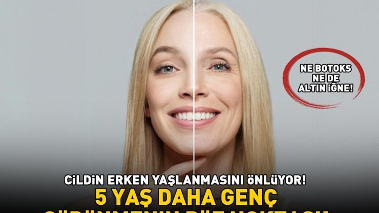 5 YAŞ DAHA GENÇ GÖRÜNMENİN PÜF NOKTASI Ne botoks ne altın iğne Cildin erken yaşlanmasını önlüyor, ince çizgi ve kırışıklıkların önüne geçiyor