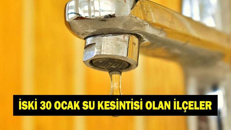 İSKİ 30 OCAK İSTANBUL SU KESİNTİSİ OLACAK İLÇELER Bugün 30 Ocak İstanbulda hangi ilçelerde sular olmayacak
