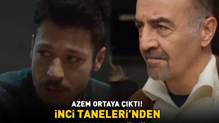 Hasret sona erdi, İnci Taneleri bomba gibi döndü AZEM ORTAYA ÇIKTI
