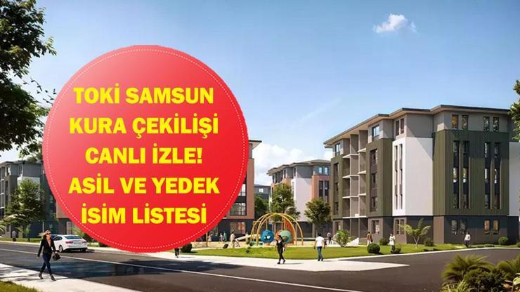 TOKİ SAMSUN KURA ÇEKİMİ CANLI İZLE| Samsun TOKİ konut kurası sonuçları listesi açıklandı mı? Asil ve yedek isim listesi