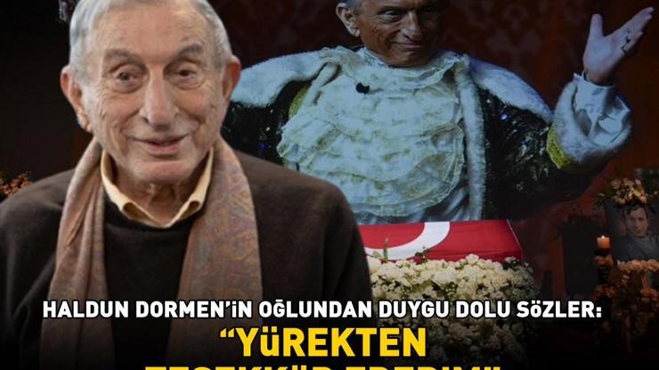 Haldun Dormenin oğlundan duygu dolu sözler: Yürekten teşekkür ederim