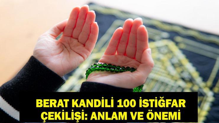 BERAT KANDİLİ 100 İSTİĞFAR: Berat Kandilinde 100 İstiğfar Çekilir mi İstiğfarın Fazileti Nedir ve Diyanet Ne Diyor