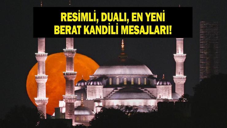 RESİMLİ BERAT KANDİLİ MESAJLARI 2026: Resimli, Yeni, Dualı, Ayetli, Güzel, Hayırlı Kandiller Berat Gecesi Mesajları Berat Kandiliniz Mübarek Olsun