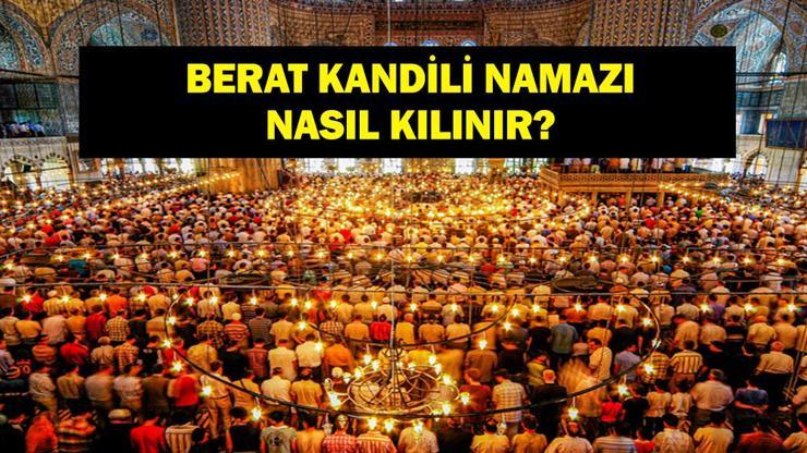 BERAT KANDİLİ NAMAZI: Berat Kandili Namazı Saat Kaçta Kılınır, Nasıl Berat Gecesi Kandil Namazı Kılınış Saati