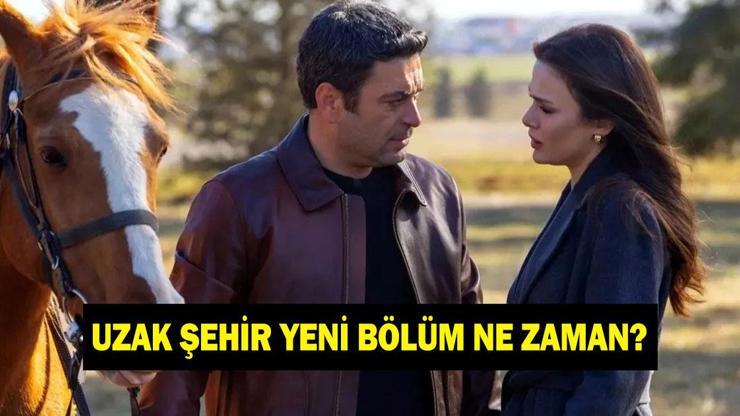 UZAK ŞEHİR YENİ BÖLÜMÜ NE ZAMAN? 2 Şubat Uzak Şehir neden yok, ne zaman yayınlanacak? Kanal D yayın akışı