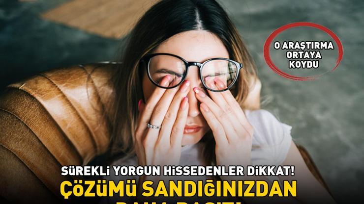 Sürekli yorgun hissedenler dikkat O araştırma ortaya koydu Meğer çözümü bu kadar basitmiş...
