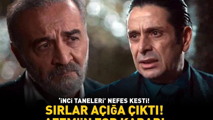 ‘İnci Taneleri’ nefes kesti Sırlar açığa çıktı Azem’in zor kararı