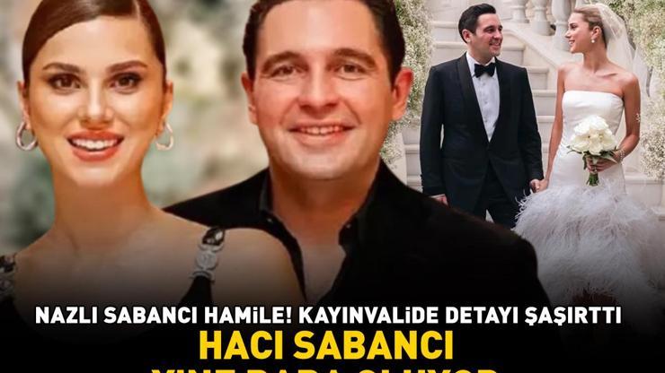 Hacı Sabancı tekrar baba oluyor Şoke eden iddia Nazlı Sabancıyı bakın kim ikna etmiş...