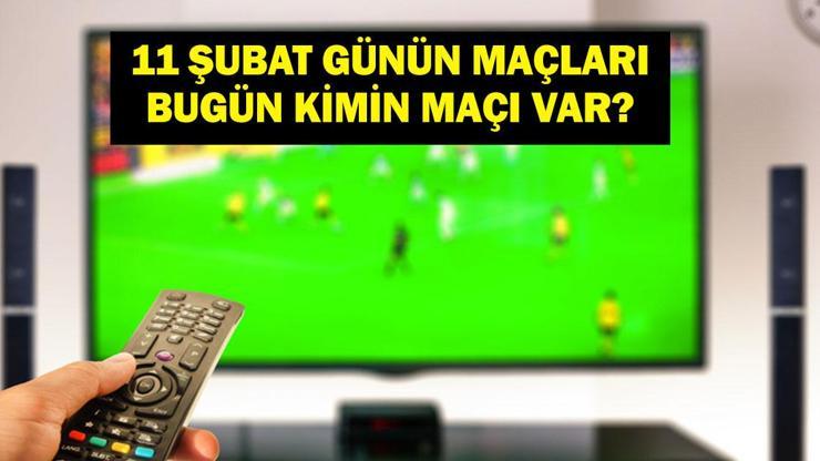 11 ŞUBAT GÜNÜN MAÇLARI: Bugün Hangi Maçlar Var? Bugünkü Maçlar Hangi Kanalda, Saat Kaçta? İşte 11 Şubat Çarşamba Günün Maçları...