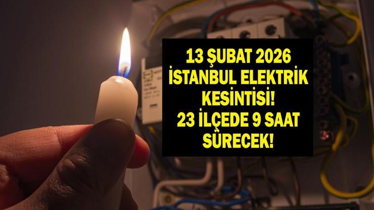 13 ŞUBAT İSTANBUL ELEKTRİK KESİNTİSİ BEDAŞ Uyardı: 23 İlçede 9 Saatlik Elektrik Kesintisi