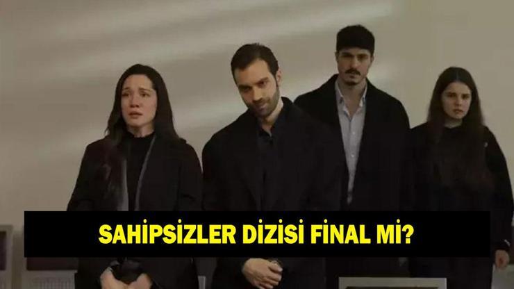 SAHİPSİZLER DİZİSİ FİNAL Mİ YAPACAK? Sahipsizler dizisi bitiyor mu?