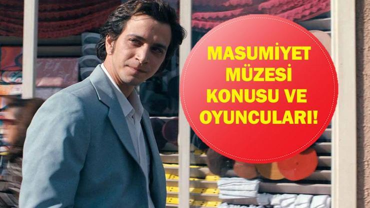  Netflix'te Yayınlanan Masumiyet Müzesi Dizisi Oyuncuları Kimler, Konusu Ne?