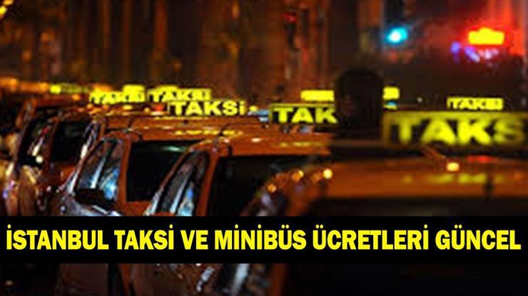  İstanbul'da taksi ve minibüs ücretleri ne kadar oldu?