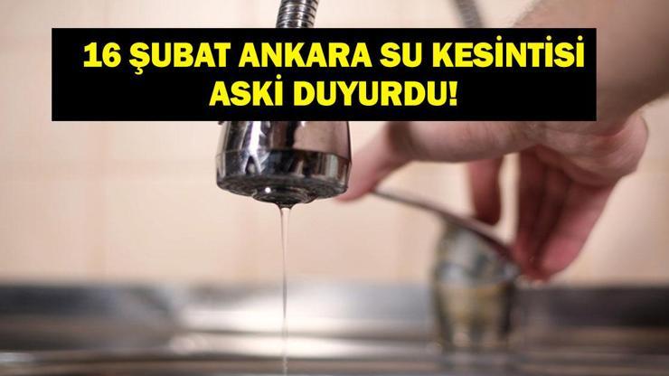  ASKİ Ankara Su Kesintisi Ne Zaman Bitecek? 16 Şubat Pazartesi Ankara'da Sular Ne Zaman Gelecek? ASKİ Duyurdu!