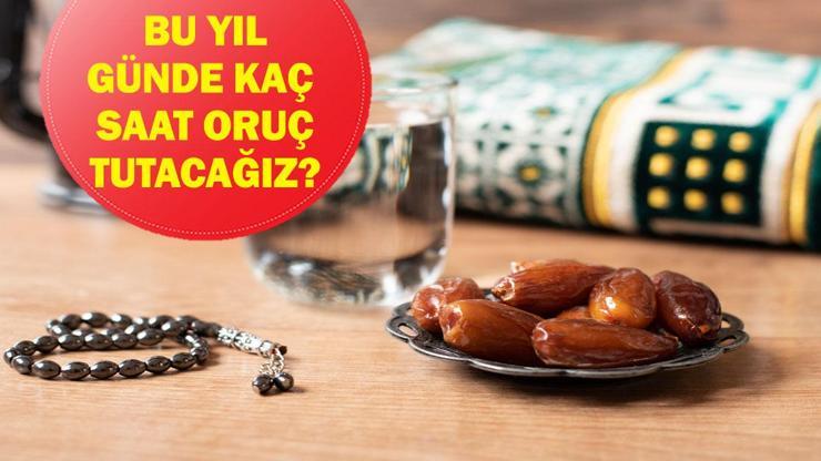 BU YIL KAÇ SAAT ORUÇLU OLACAĞIZ 2026 Ramazan ayında bir günde toplam kaç saat oruç tutacağız