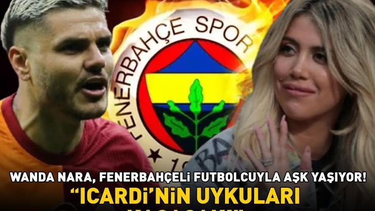 Wanda Nara, Fenerbahçeli futbolcuyla aşk yaşıyor Galatasarayın yıldızı Icardinin uykuları kaçacak