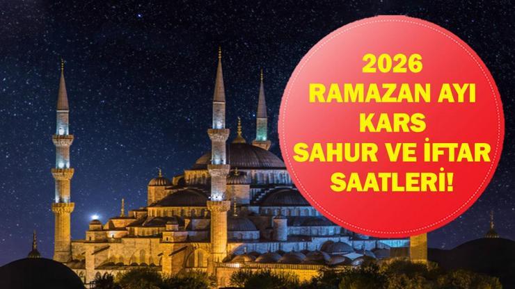 Kars İFTAR - SAHUR VAKTİ: Kars İMSAKİYE 2026 - Kars İftar Saat kaçta, Oruç Ne Zaman Açılacak İftar Vakti ve Ramazan Takvimi