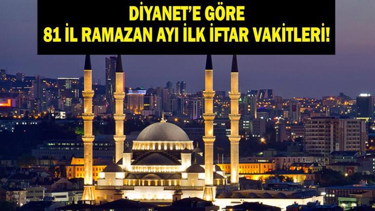 81 İL İLK İFTAR SAATLERİ RAMAZAN 2026: Diyanete Göre İlk Oruç Ne Zaman Açılacak İstanbul, Ankara, İzmir, 2026 Ramazan Ayı İl İl İftar Vakitleri...