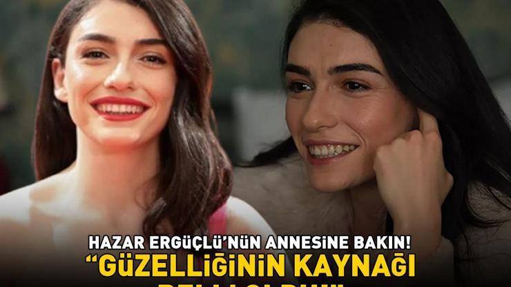 İnci Tanelerinin Dilberi Hazar Ergüçlünün annesine bakın Güzelliğinin kaynağı belli oldu