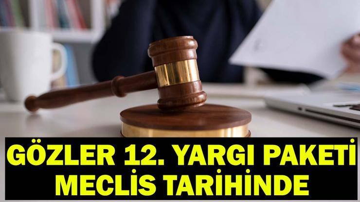 ADALET BAKANLIĞI 12. YARGI PAKETİ SON DAKİKA| 12. Yargı Paketi Meclis’e geldi mi, ne zaman çıkacak? Gözler şimdi 12. Yargı Paketi Meclis tarihinde!