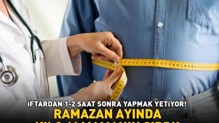 Ramazan ayında kilo almamanın sırrı Bel, basen ve göbek yağlanmasına dikkat İftardan 1–2 saat sonra yapmak yetiyor