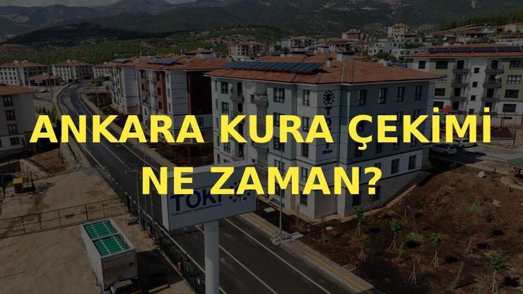 ANKARA TOKİ KURA ÇEKİMİ NE ZAMAN? TOKİ Ankara kura çekiliş tarihi belli oldu mu, hangi tarihte?