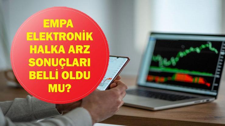 EMPA ELEKTRONİK HAKLA ARZ SONUÇLARI: EMPA Elektronik kaç lot verdi? EMPA halka arz sonuçları belli oldu mu, katılım endeksine uygun mu?