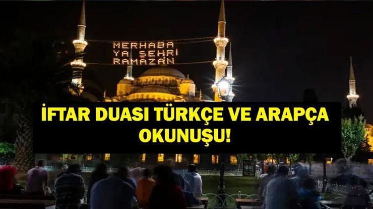 İFTAR DUASI TÜRKÇE VE ARAPÇA OKUNUŞU: İftarda Hangi Dualar Okunur İşte Diyanet 2026 İftar Duası...
