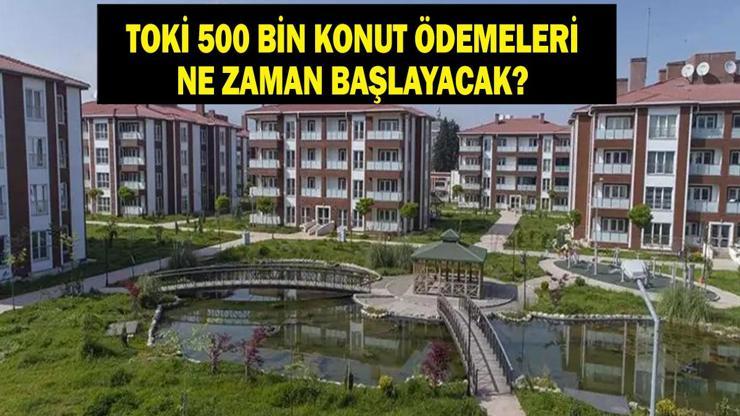 TOKİ ÖDEME TARİHLERİ: 500 Bin Konut TOKİ Ödeme Planı Nasıl Olacak, Ödemeler Ne Zaman Başlayacak TOKİ İstanbul, Ankara İzmir İl İl Ödeme Planı...