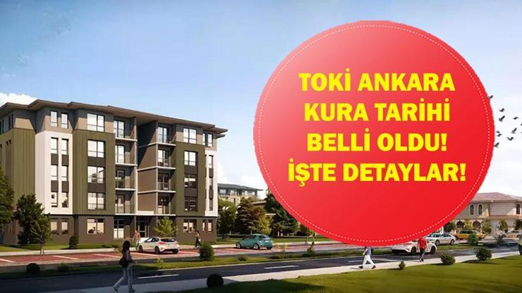  500 Bin Sosyal Konut TOKİ Ankara Kura Çekilişi Ne Zaman Yapılacak? Ankara'da Kaç Konut Yapılacak?