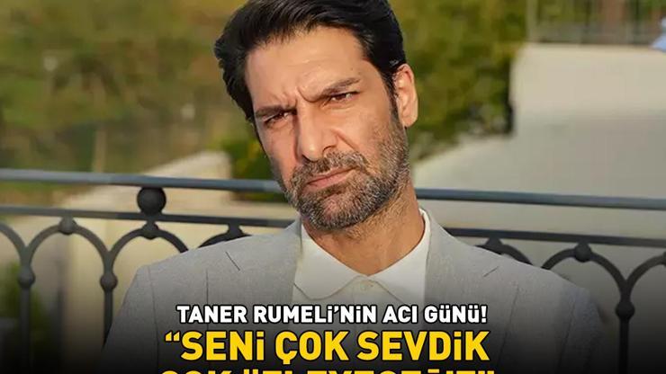Eşref Rüyanın Dinçeri Taner Rumelinin acı günü Seni çok sevdik, çok özleyeceğiz