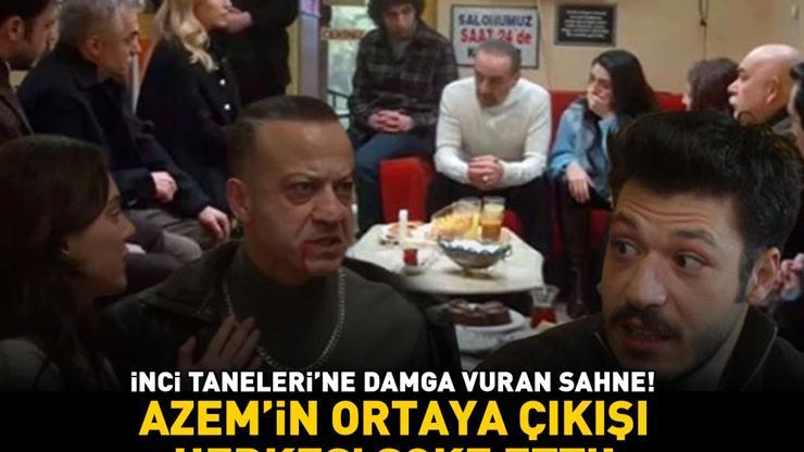İnci Tanelerine damga vuran sahne Azem’in ortaya çıkışı herkesi şoke etti