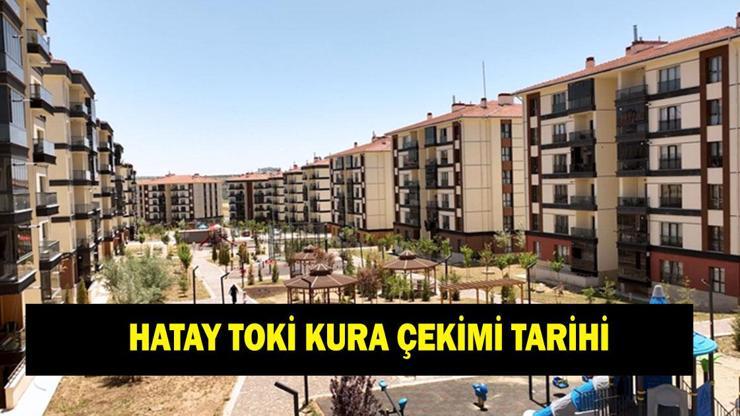 HATAY TOKİ KURA ÇEKİMİ NE ZAMAN? Mart 2026 Hatay TOKİ kurası ne zaman çekilecek?