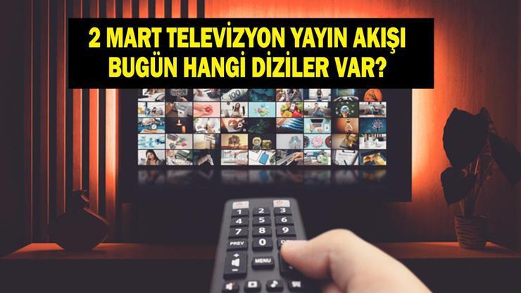 2 MART TV YAYIN AKIŞI: Pazartesi Günü Hangi Diziler Var Uzak Şehir Bu Akşam Var Mı İşte 2 Mart Pazartesi TV Yayın Akışı...