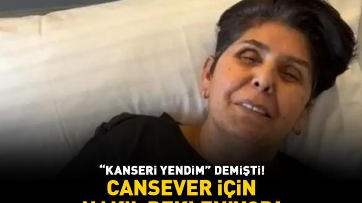 Kanseri yendim demişti Günler sonra kötü haber geldi Cansever için nakil bekleniyor