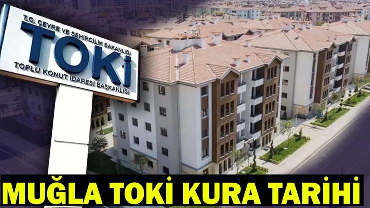 TOKİ MUĞLA KURA ÇEKİMİ NE ZAMAN, ERTELENDİ Mİ? Muğla TOKİ yeni kura tarihi…
