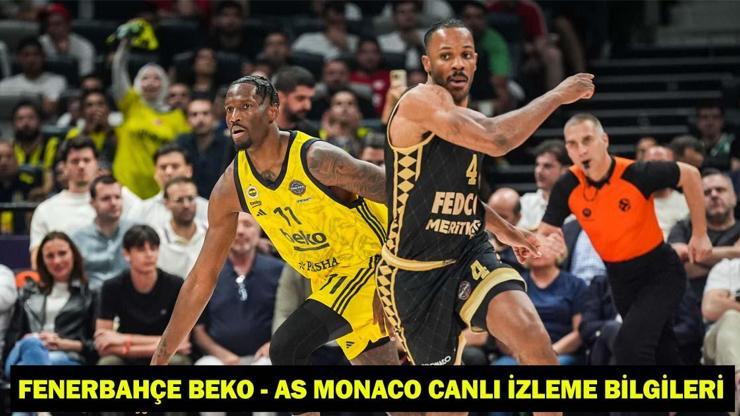 FENERBAHÇE BEKO - AS MONACO MAÇI SAAT KAÇTA, HANGİ KANALDA? Fenerbahçe Beko - AS Monaco canlı izleme bilgileri!