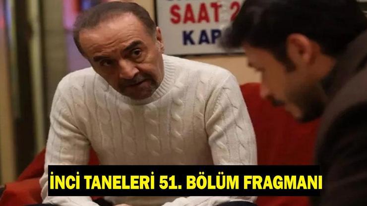 İNCİ TANELERİ 51. BÖLÜM FRAGMANI LİNKİ: İnci Taneleri gelecek bölümde neler olacak?