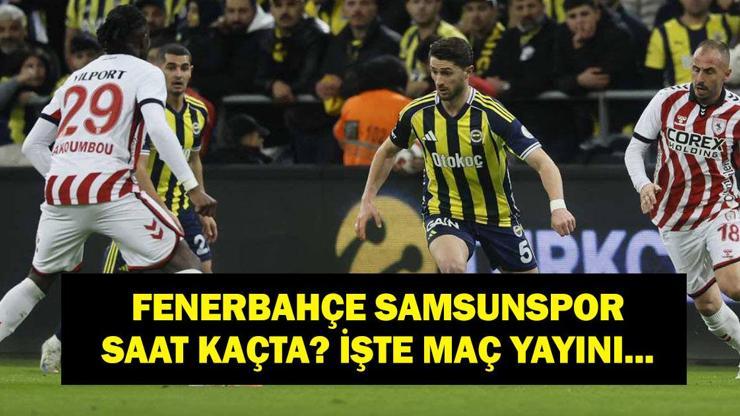 FENERBAHÇE SAMSUNSPOR CANLI İZLE: Fenerbahçe Samsunspor Maçı Canlı Şifresiz İzle Maç Hangi Kanalda, Saat Kaçta İlk 11ler Belli Oldu Mu