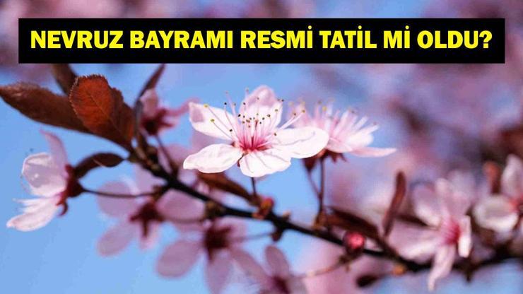 Nevruz Bayramı Resmi Tatil Mi? Nevruz Bayramı Ne Zaman? Bayramın Tarihçesi, Anlam ve Önemi...