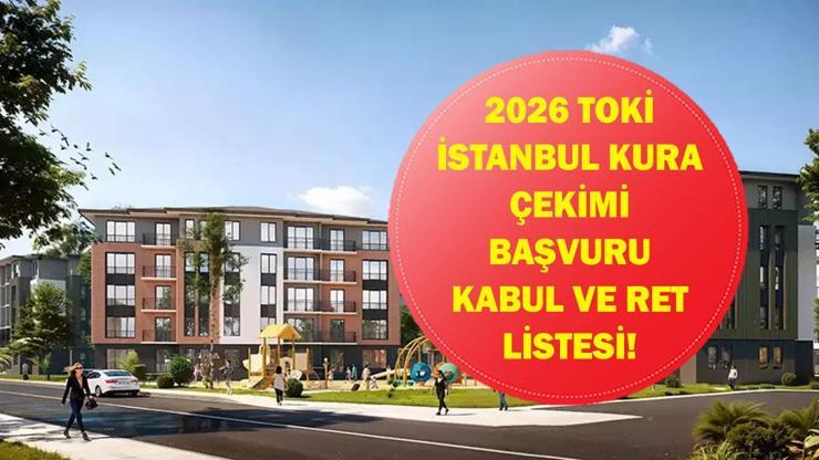 TOKİ İSTANBUL KURA ÇEKİMİ KABUL VE RET LİSTESİ: TOKİ İstanbul kura çekilişi ne zaman İşte Başvurusu Kabul Edilenler ve Reddedilenler Listesi