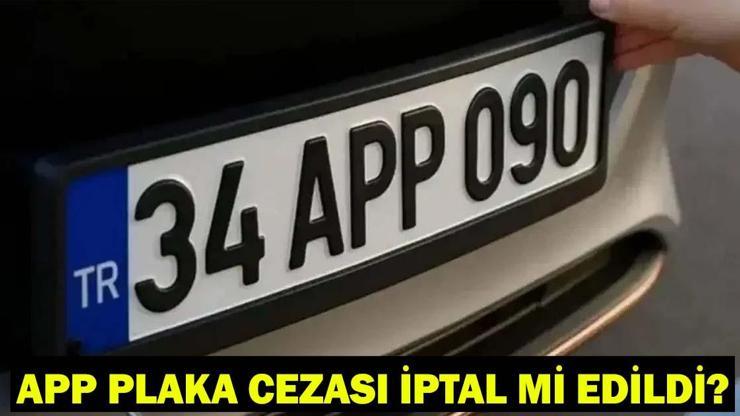 APP PLAKA CEZALARI KALKTI MI, SİLİNDİ Mİ? APP Plaka cezası iptal mi edildi? APP plaka cezası son dakika kararı!