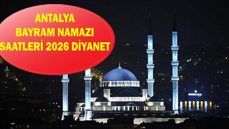Antalya bayram namazı vakitleri 2026 - Antalya'da Ramazan Bayramı namazı ne zaman kılınacak? Diyanet Antalya bayram namazı vakti