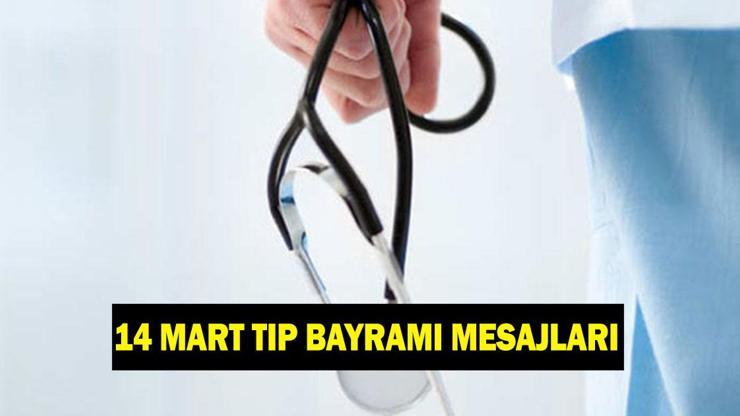 14 MART TIP BAYRAMI MESAJLARI VE SÖZLERİ - Doktora, hemşireye, sağlık çalışanlarına gönderilecek anlamlı 14 Mart Tıp Bayramı Kutlama mesajları!
