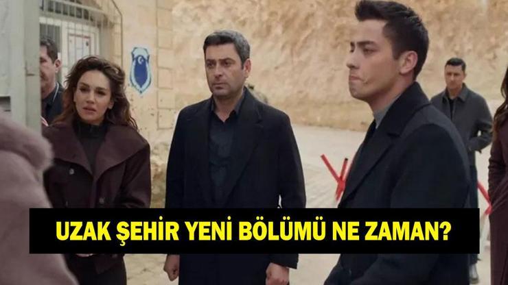 UZAK ŞEHİR BU AKŞAM YOK MU? 16 Mart Uzak Şehir yeni bölümü ne zaman? Kanal D yayın akışı