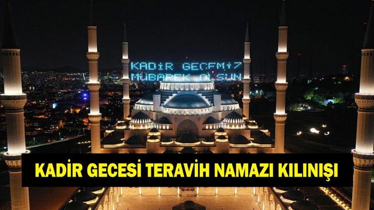 Kadir Gecesi Teravih Namazı Kılınışı: Kadir Gecesinde Teravih Namazı Kılınır mı Evde Teravih Namazı Nasıl Kılınır