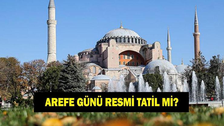 AREFE GÜNÜ RESMİ TATİL Mİ Arefe günü yarım gün mü tam gün mü