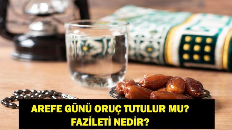 AREFE GÜNÜ ORUÇ TUTULUR MU Diyanete göre arife günü oruç tutulur mu Arefe günü oruç tutmanın fazileti nedir