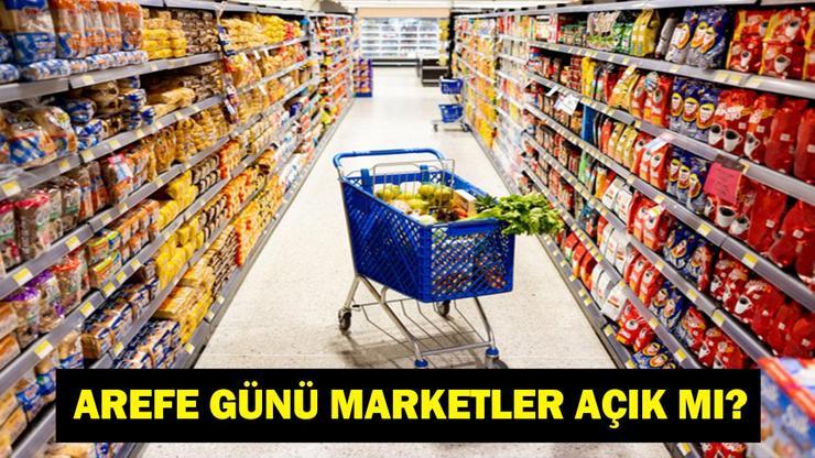 AREFE GÜNÜ MARKETLER AÇIK MI? 19 Mart Ramazan Bayramı Arefesi'nde Marketler Açık Mı? ŞOK,BİM, A101, Migros, KİM, Carrefour...