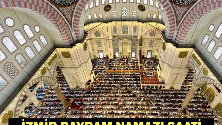 İZMİR BAYRAM NAMAZI SAATİ 2026 - Ramazan Bayramı Namazı Ne Zaman ve Saat Kaçta Kılınacak Diyanet Bayram Namazı Vakti